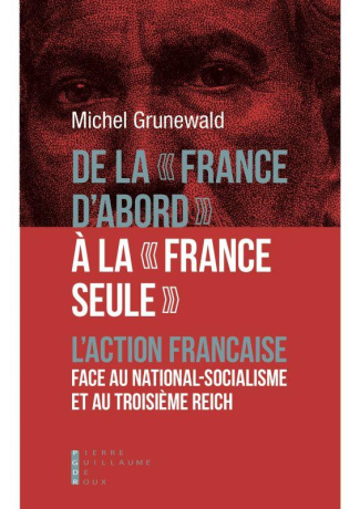 De la "France d'abord" à la "France seule". L'Action française face au national-socialisme et au Tro