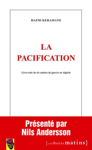 La pacification. Livre noir de six années de guerre en Algérie