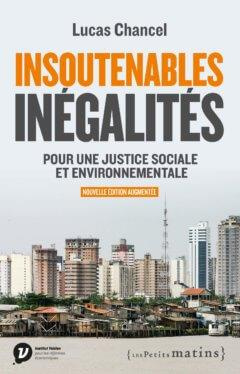 Insoutenables inégalités. Pour une justice sociale et environnementale, Edition revue et augmentée