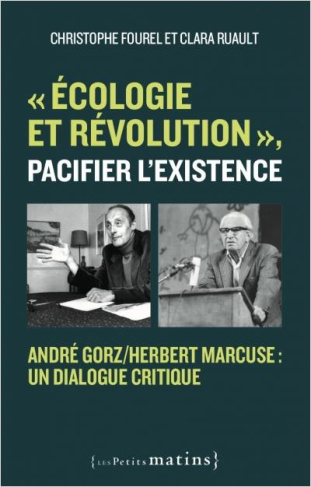 Ecologie et révolution : pacifier l'existence. Sur Herbert Marcuse et André Gorz