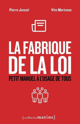 La fabrique de la loi. Petit manuel à l'usage de tous