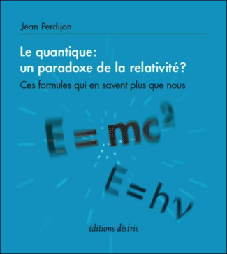 Le quantique : un paradoxe de la relativité ? Ces formules qui en savent plus que nous