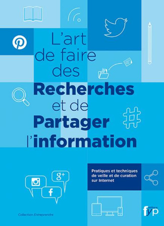 L'art de faire des recherches et de partager l'information. Pratiques et techniques de veille et de