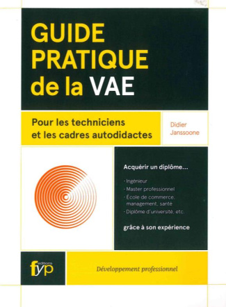 Guide pratique de la VAE. Pour les techniciens et les cadres autodidactes