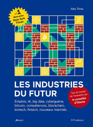 Les industries du futur. Emplois, IA, big data, cyberguerre, bitcoin, compétences, blockchain, biote