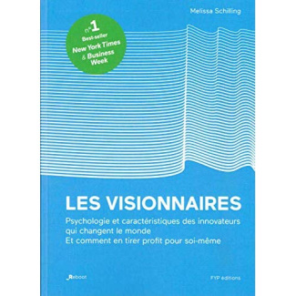Les visionnaires. Psychologie et caractéristiques des innovateurs qui changent le monde et comment e