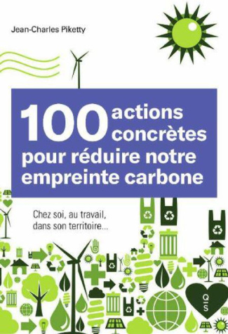 100 gestes pour réduire notre empreinte carbone. Chez soi, au travail, sur le territoire