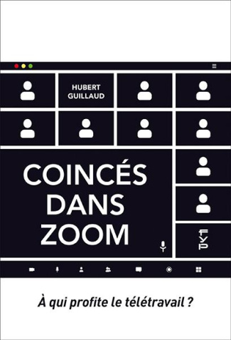 Coincés dans Zoom. A qui profite le télétravail ?