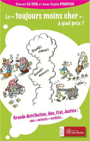 Le "toujours moins cher" : à quel prix ? Grande distribution, élus, Etat, Justice : une entente cord