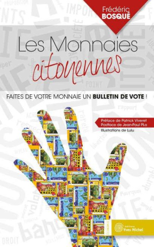 Les monnaies citoyennes. Faites de votre monnaie un bulletin de vote !