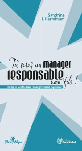 Tu seras un manager responsable, mon fils ! Intégrer la RSE dans l'enseignement supérieur