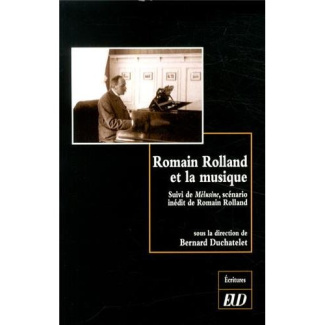 Romain Rolland et la musique. Suivi de Mélusine, scénario inédit de Romain Rolland