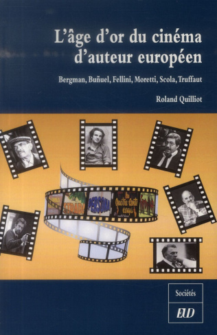 L'âge d'or du cinéma d'auteur européen. Bergman, Buñuel, Fellini, Moretti, Scola, Truffaut