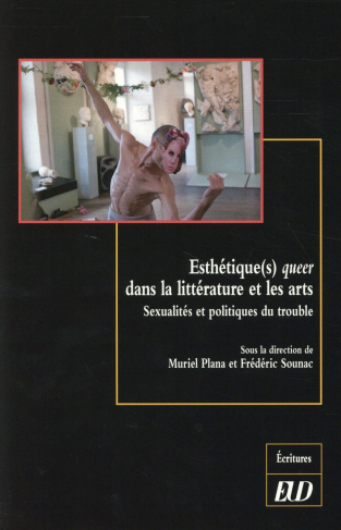 Esthétique(s) queer dans la littérature et les arts. Sexualités et politiques du trouble