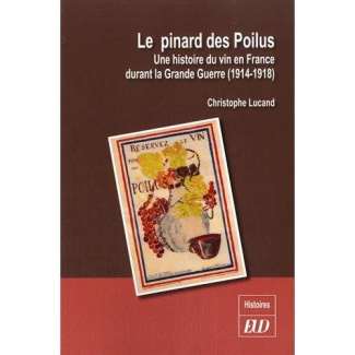 Le pinard des Poilus. Une histoire du vin en France durant la Grande Guerre (1914-1918)