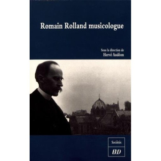 Romain Rolland musicologue. Célébration du cent cinquantième anniversaire de la naissance de Romain