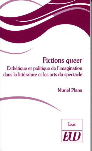 Fictions queer. Esthétique et politique de l'imagination dans la littérature et les arts du spectacl