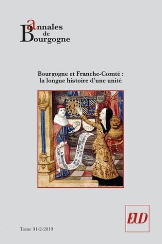 Annales de Bourgogne N° 361, avril-juin 2019 : Bourgogne et Franche-Comté : la longue histoire d'une