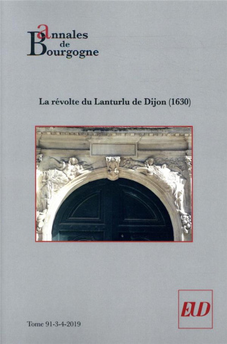 Annales de Bourgogne N° 362-363, juillet-décembre 2019 : La révolte du Lanturlu de Dijon (1630)