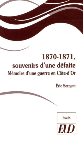 1870-1871, souvenirs d'une défaite. Mémoire d'une guerre en Côte-d'Or