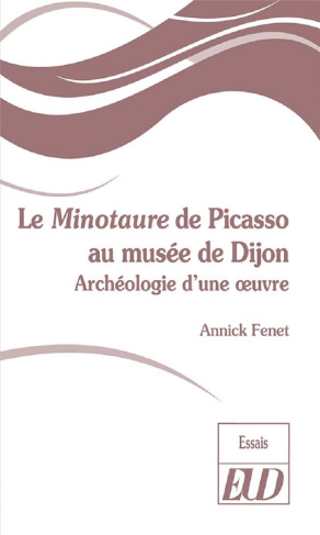 Le Minotaure de Picasso au musée de Dijon. Archéologie d'une oeuvre