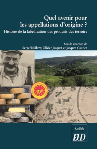 Quel avenir pour les appellations d'origine ?. Histoire de la labellisation des produits et des terr