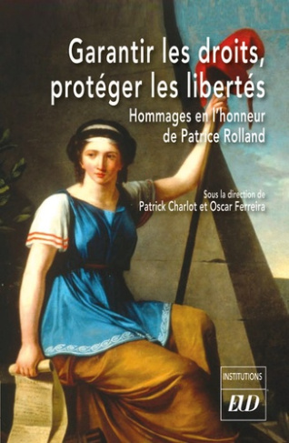 Garantir les droits, protéger les libertés. Mélanges en hommage à Patrice Rolland