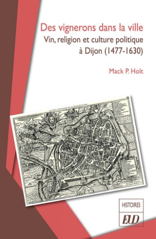Des vignerons dans la ville. Vin, religion et culture politique à Dijon (1477-1630)