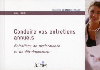 Conduire vos entretiens annuels. Entretiens de performance et de développement