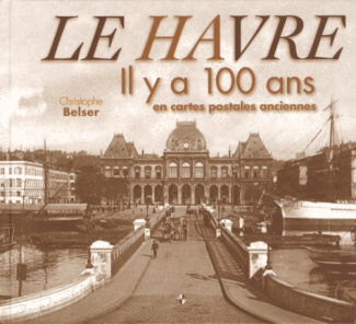 Le Havre. Il y a 100 ans en cartes postales anciennes