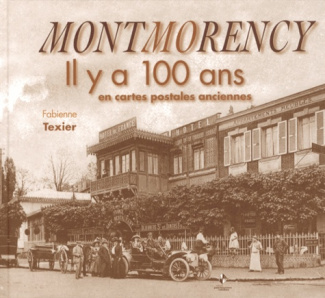 Montmorency. Il y a 100 ans en cartes postales anciennes