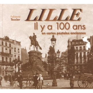 Lille. Il y a 100 ans en cartes postales anciennes