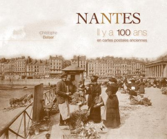 Nantes. Il y a 100 ans en cartes postales anciennes