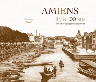 Amiens. Il y a 100 ans en cartes postales anciennes
