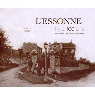 L'Essonne. Il y a 100 ans en cartes postales anciennes