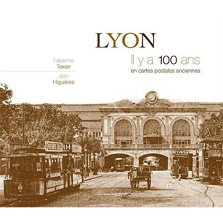 Lyon. Il y a 100 ans en cartes postales anciennes