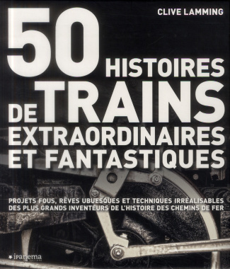 50 histoires de trains extraordinaires et fantastiques