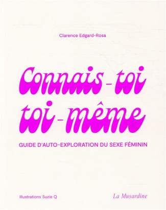 Connais-toi toi-même. Guide d'auto-exploration du sexe féminin