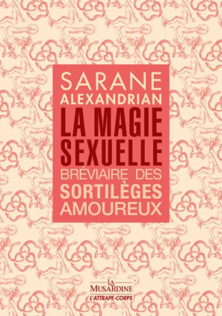 La magie sexuelle. Bréviaire des sortilèges amoureux