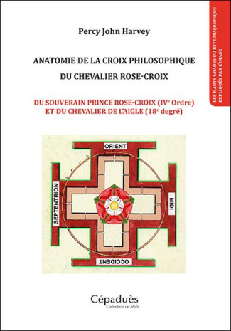 Anatomie de la croix philosophique du chevalier rose-croix. Du souverain prince rose-croix (IVe ordr