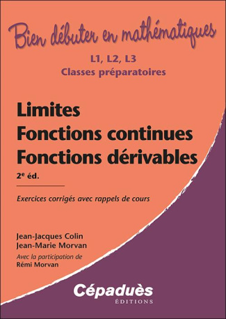 LIMITES, FONCTIONS CONTINUES, FONCTIONS DERIVABLES. 2E EDITION - EXERCICES CORRIGES AVEC RAPPELS DE