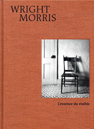 Wright Morris. L'essence du visible