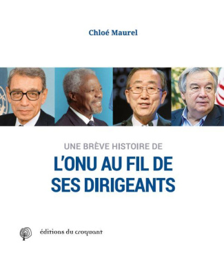 Une brève histoire de l'ONU. Au fil de ses dirigeants