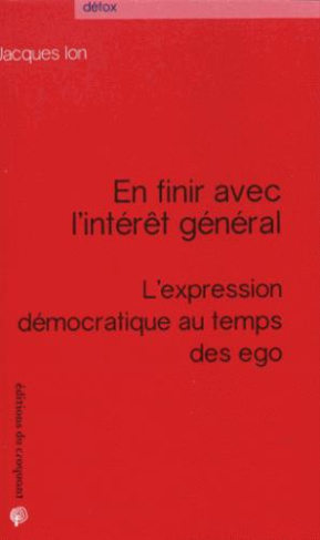 En finir avec l'intérêt général. L'expression démocratique au temps des ego