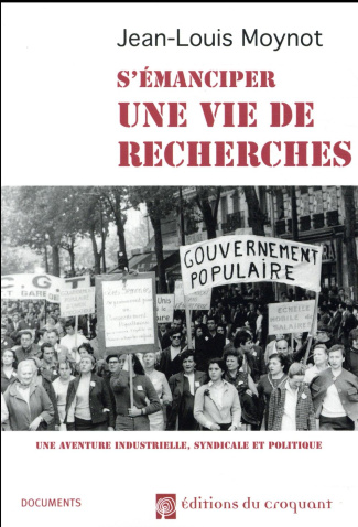 Une vie de recherches. Une aventure industrielle, syndicale et politique