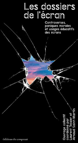 Les dossiers de l'écran. Controverses, paniques morales et usages éducatifs des écrans