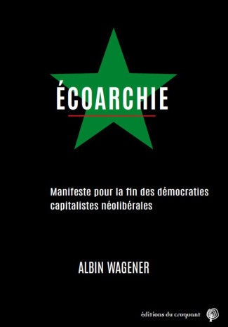 Ecoarchie. Manifeste pour la fin des démocraties capitalistes néolibérales