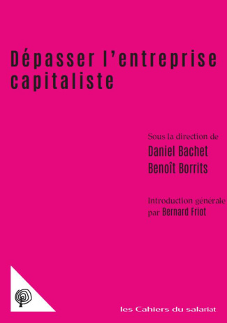 Dépasser l’entreprise capitaliste. Travail, écologie, propriété