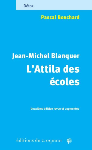 Jean-Michel Blanquer, l'Attila des écoles. Celui derrière qui l'herbe ne repousse pas, 2e édition re