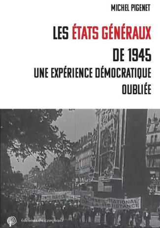Les Etats généraux de la Renaissance française de 1945. Une expérience démocratique oubliée